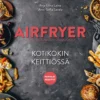 Airfryer - Kotikokin keittiössä - parhaat reseptit