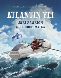 Atlantin yli: Jari Saarion suuri soutumatka (signeerattu)
