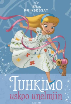 Disney. Prinsessat. Tuhkimo uskoo unelmiin