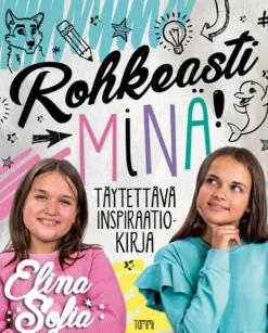 Elina ja Sofia. Rohkeasti minä!