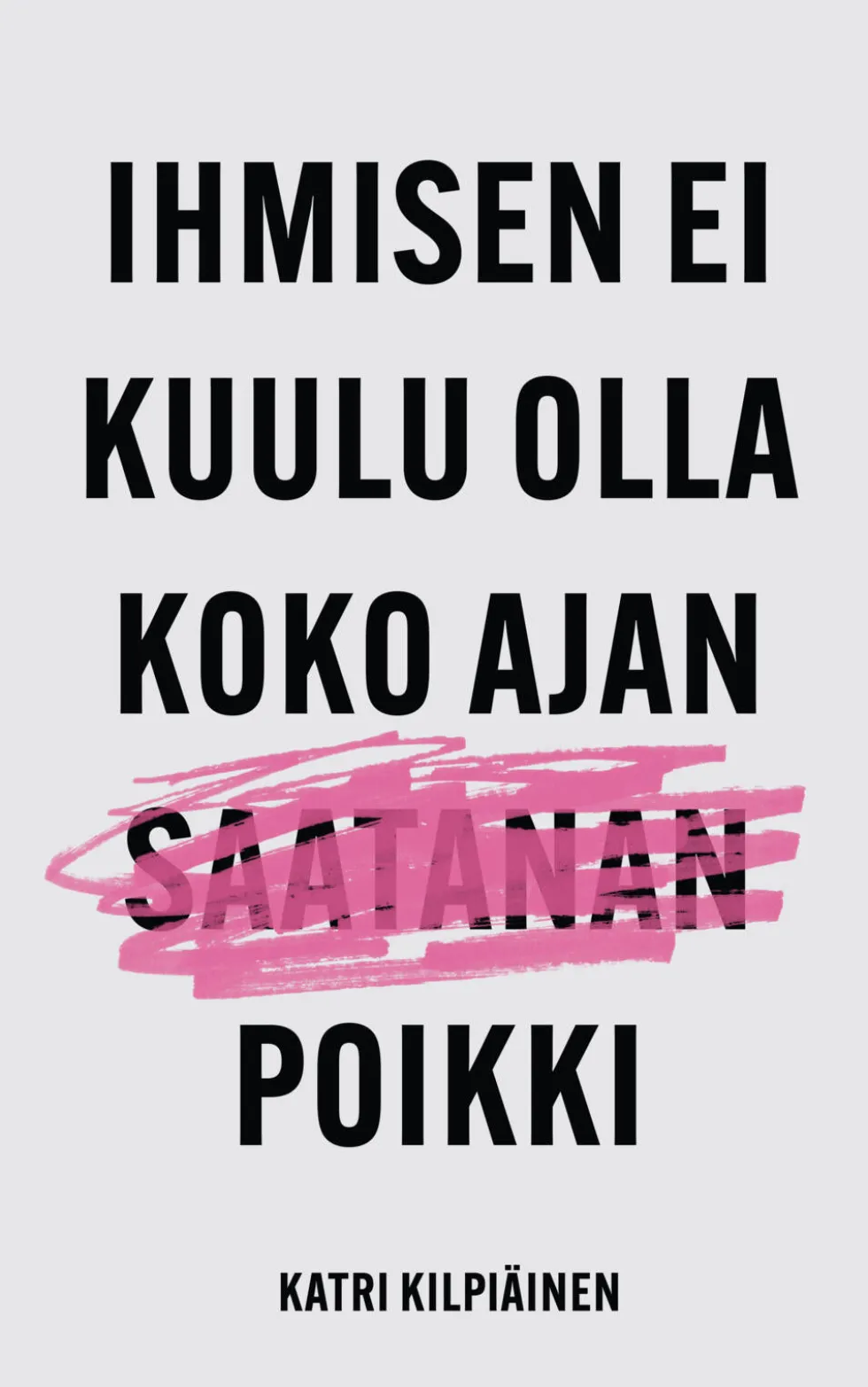 Ihmisen ei kuulu olla koko ajan saatanan poikki