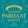 Isoäidin parhaat reseptit - Kodin keittokirja