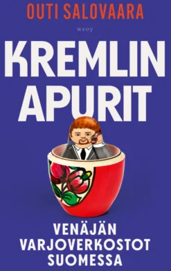 Kremlin apurit. Venäjän varjoverkostot Suomessa