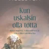 Kun uskalsin olla totta