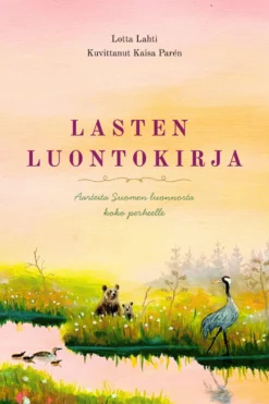 Lasten luontokirja - Aarteita Suomen luonnosta koko perheelle - 2027 laajennettu painos
