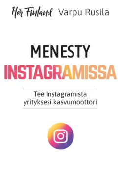 Menesty Instagramissa - Tee Instagramista yrityksesi kasvumoottori