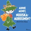 Minne menet, Nuuskamuikkunen?