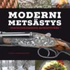 Moderni metsästys - Riistalaukauksesta ruokapöytään