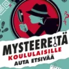 Mysteereitä koululaisille - Auta etsivää ja ratkaise 60 tapausta