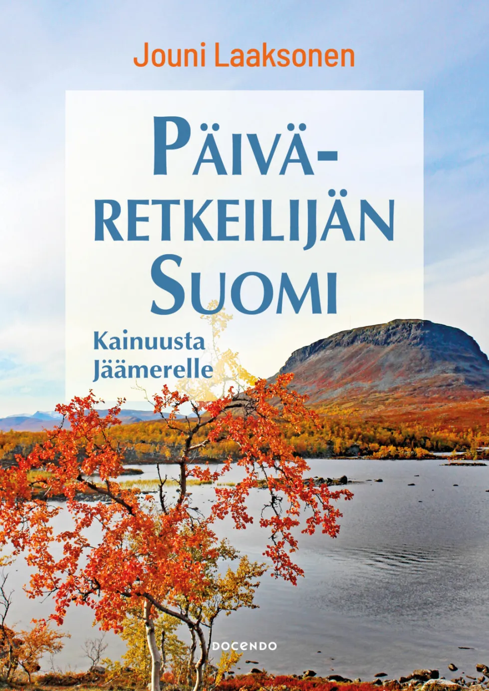 Päiväretkeilijän Suomi – Kainuusta Jäämerelle