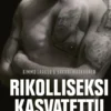 Rikolliseksi kasvatettu