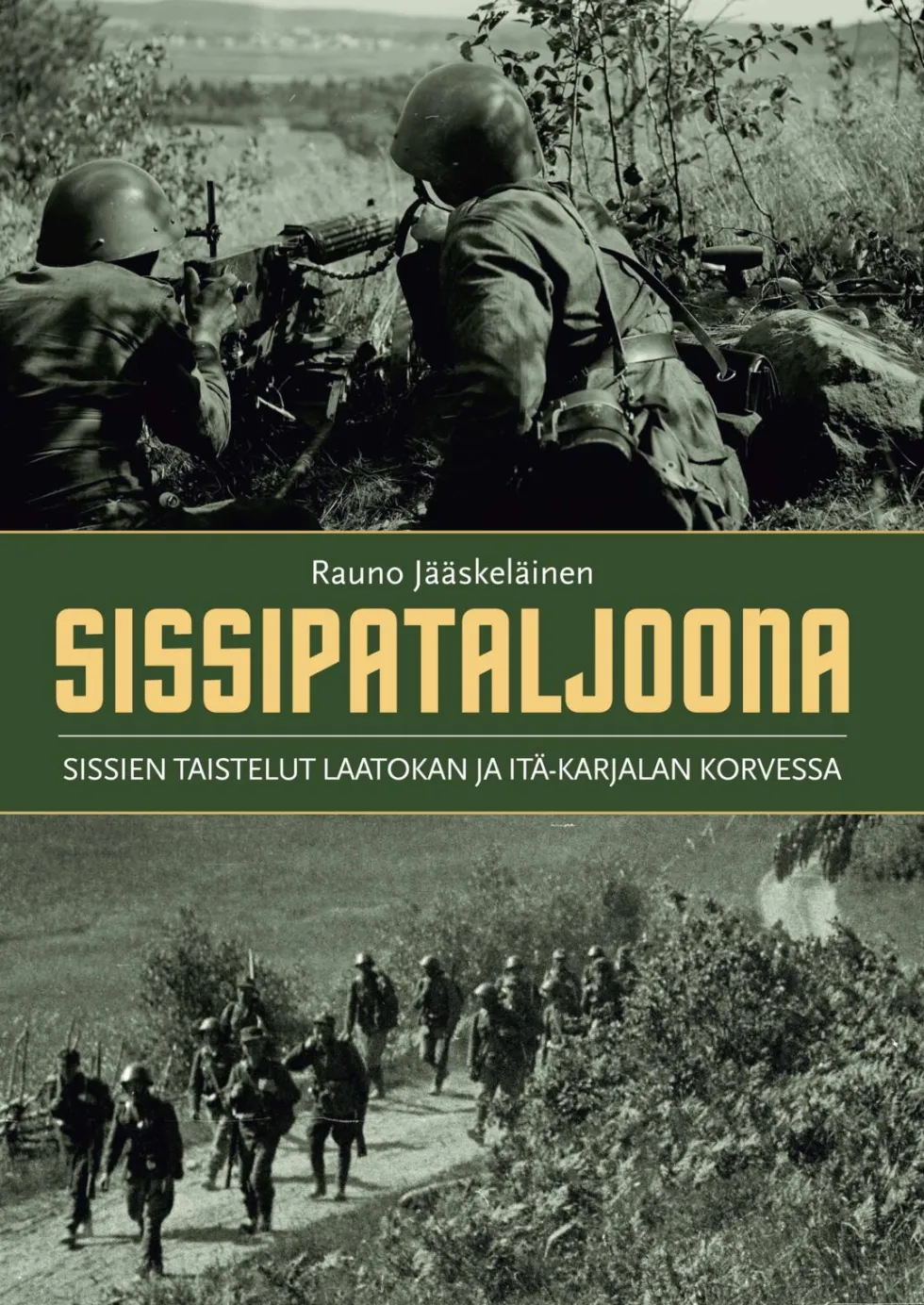 Sissipataljoona - Sissien taistelut Laatokan ja Itä-Karjalan korvessa