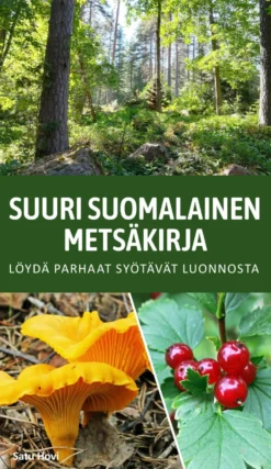 Suuri suomalainen metsäkirja - Löydä parhaat syötävät luonnosta
