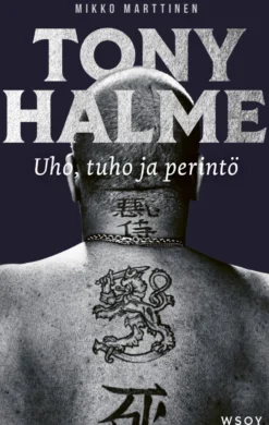 Tony Halme. Uho, tuho ja perintö