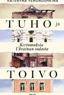 Tuho ja toivo. Kertomuksia Ukrainan sodasta