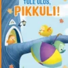 Tule ulos, Pikkuli!