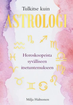 Tulkitse kuin astrologi – Horoskoopeista syvälliseen itsetuntemukseen