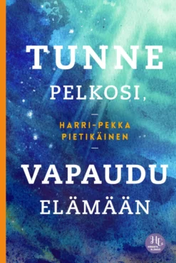 Tunne pelkosi, vapaudu elämään