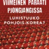 Viimeinen paraati Pjongjangissa – Luhistuuko Pohjois-Korea?